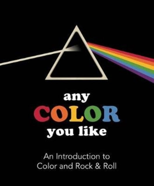 Any Color You Like An Introduction to Colors and