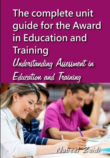 The complete unit guide for the Award in Education and Training: Understanding Assessment in Education and Training