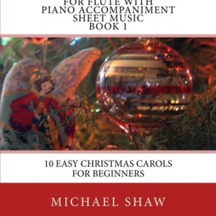 Christmas Carols For Flute With Piano Accompaniment Sheet Music Book 1: 10 Easy Christmas Carols For Beginners