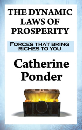 The Dynamic Laws of Prosperity: Forces that bring riches to you