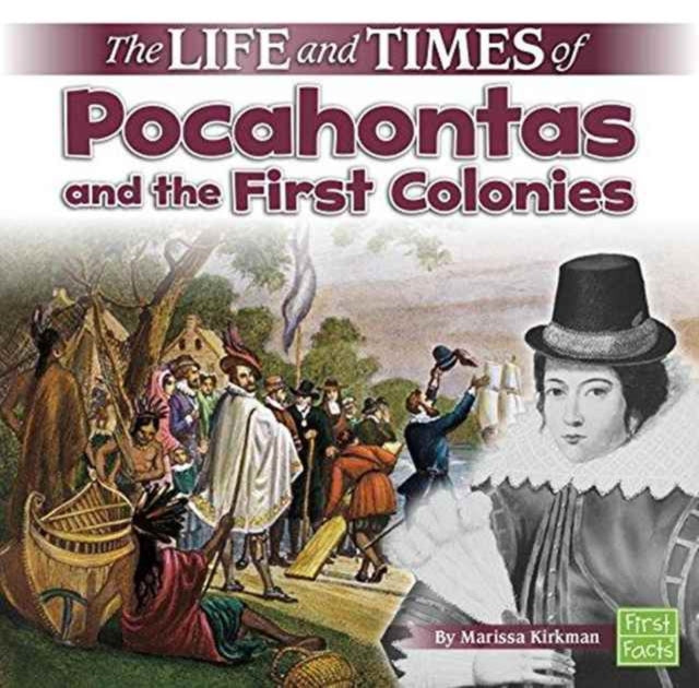 Life and Times of Pocahontas and the First Colonies (Life and Times)