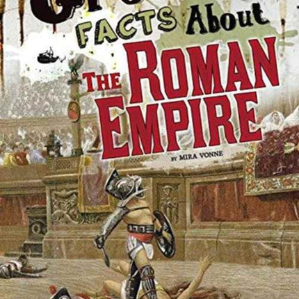 Gross Facts About the Roman Empire (Gross History)