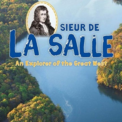 Sieur de la Salle: An Explorer of the Great West