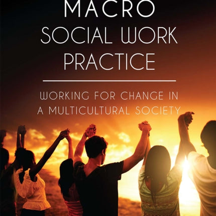 Macro Social Work Practice: Working for Change in