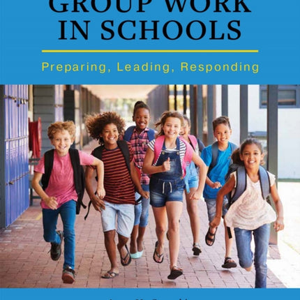 Group Work in Schools: Preparing, Leading,