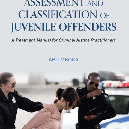 Assessment and Classification of Juvenile Offenders: A Treatment Manual for Criminal Justice Practitioners