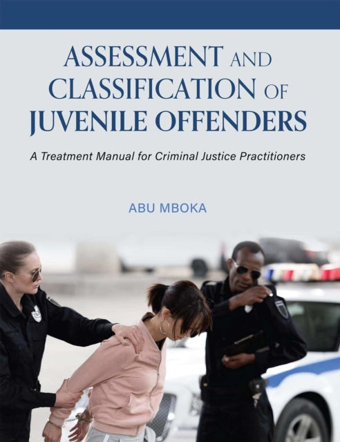 Assessment and Classification of Juvenile Offenders: A Treatment Manual for Criminal Justice Practitioners