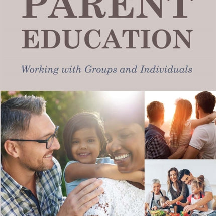 Parent Education: Working with Groups and Individuals