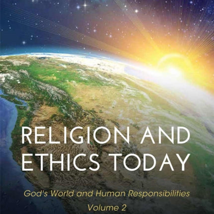 Religion and Ethics Today: God's World and Human Responsibilities, Volume 2