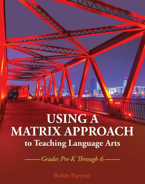 Using a Matrix Approach to Teaching Language Arts: Grades Pre-K Through 6