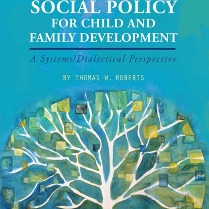Social Policy for Child and Family Development: A Systems/Dialectical Perspective