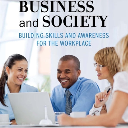 Business and Society: Building Skills and Awareness for the Workplace