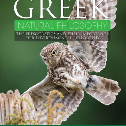 Greek Natural Philosophy: The Presocratics and Their Importance for Environmental Philosophy
