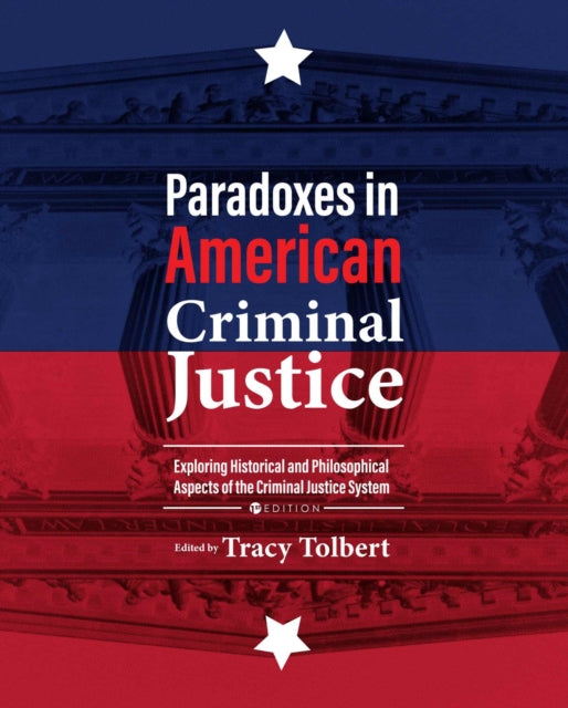 Paradoxes in American Criminal Justice: Exploring Historical and Philosophical Aspects of the Criminal Justice System