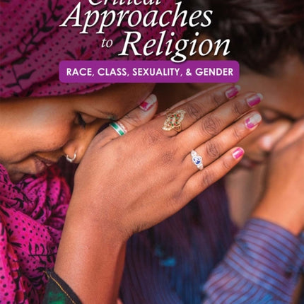 Critical Approaches to Religion: Race, Class, Sexuality, and Gender