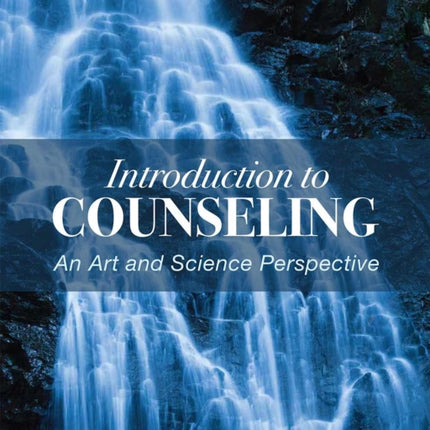 Introduction to Counseling: An Art and Science Perspective