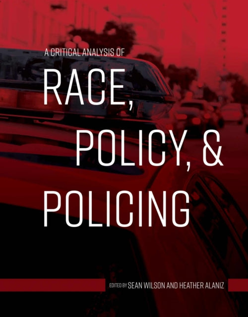 A Critical Analysis of Race, Policy, & Policing