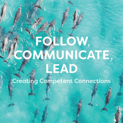 Follow, Communicate, Lead: Creating Competent Connections