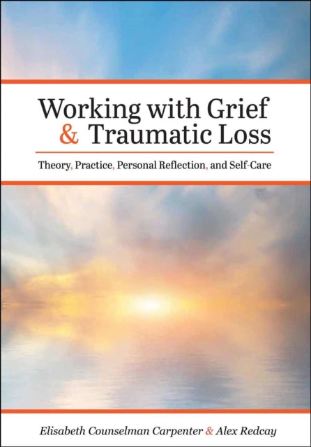 Working with Grief and Traumatic Loss: Theory, Practice, Personal Reflection, and Self-Care