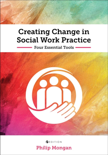 Creating Change in Social Work Practice: Four Essential Tools