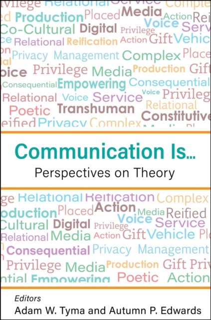 Communication Is...: Perspectives on Theory