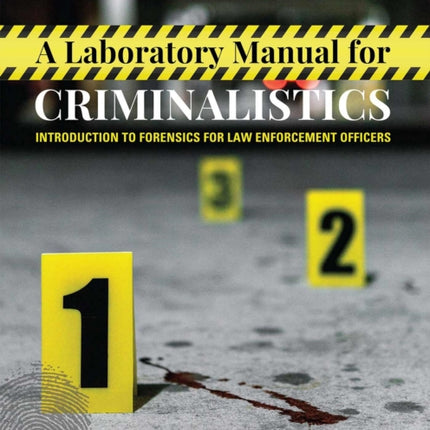 A Laboratory Manual for Criminalistics: Introduction to Forensics for Law Enforcement Officers