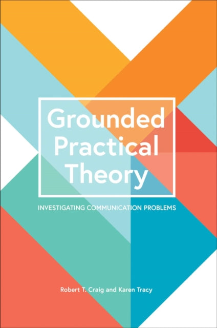 Grounded Practical Theory: Investigating Communication Problems