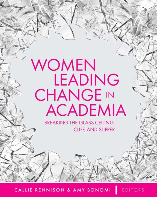 Women Leading Change in Academia: Breaking the Glass Ceiling, Cliff, and Slipper