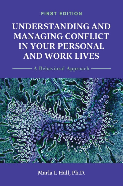 Understanding and Managing Conflict in Your Personal and Work Lives: A Behavioral Approach