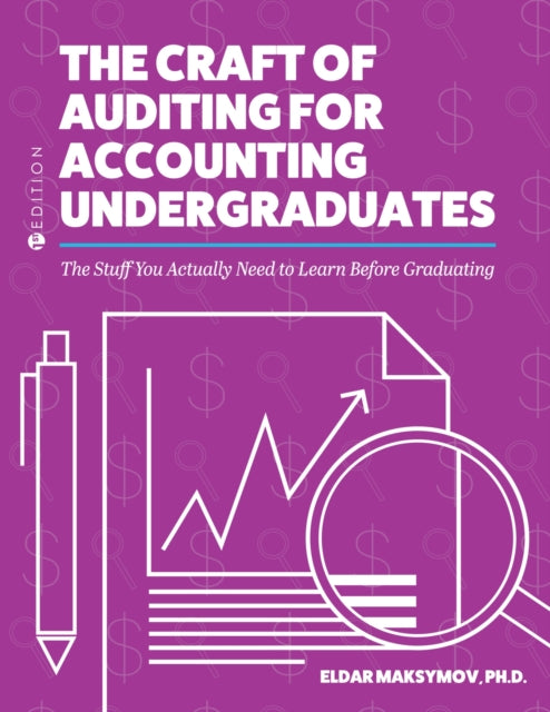 The Craft of Auditing for Accounting Undergraduates: The Stuff You Actually Need to Learn Before Graduating