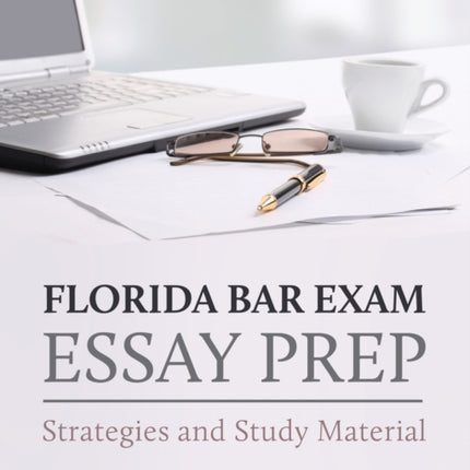 Florida Bar Exam Essay Prep: Strategies and Study Material