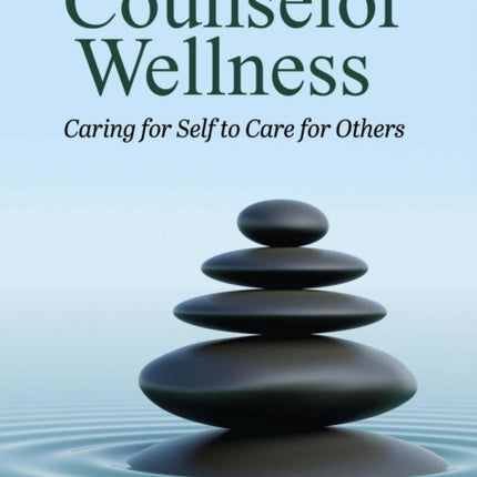 Counselor Wellness: Caring for Self to Care for Others