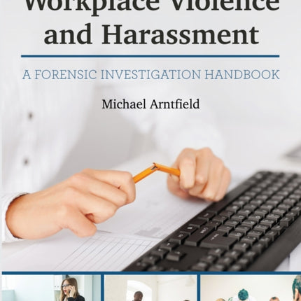 Workplace Violence and Harassment: A Forensic Investigation Handbook