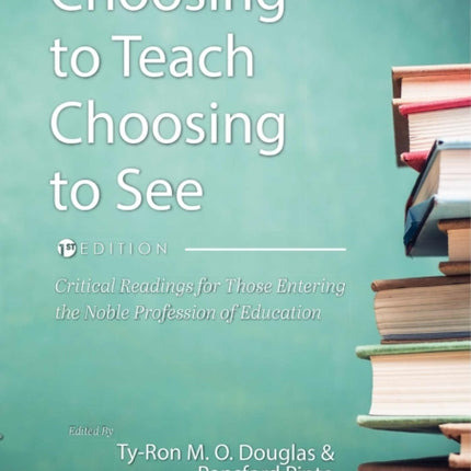 Choosing to Teach, Choosing to See: Critical Readings for Those Entering the Noble Profession of Education