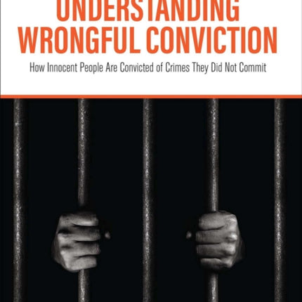 Understanding Wrongful Conviction: How Innocent People Are Convicted of Crimes They Did Not Commit