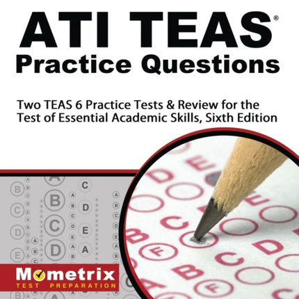 Ati Teas Practice Questions: Two Teas 6 Practice Tests & Review for the Test of Essential Academic Skills, Sixth Edition