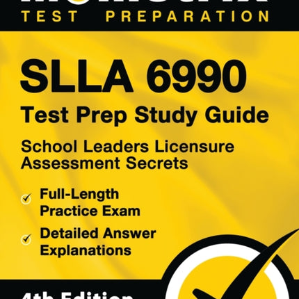 Slla 6990 Test Prep Study Guide - School Leaders Licensure Assessment Secrets, Full-Length Practice Exam, Detailed Answer Explanations: [4th Edition]