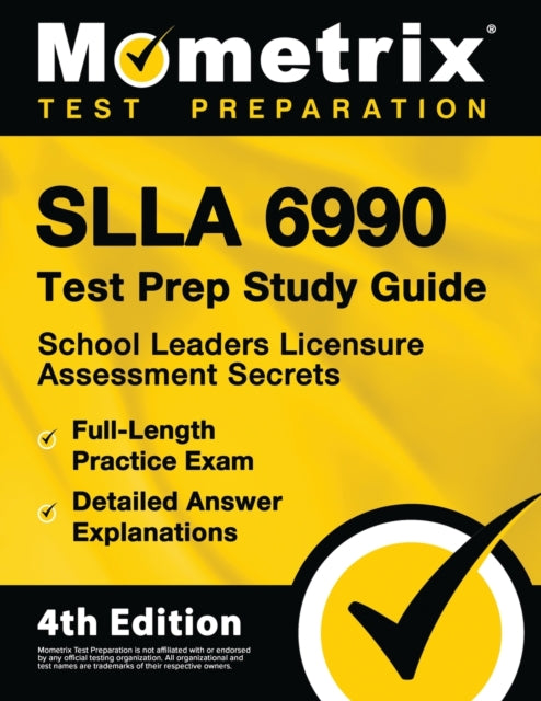 Slla 6990 Test Prep Study Guide - School Leaders Licensure Assessment Secrets, Full-Length Practice Exam, Detailed Answer Explanations: [4th Edition]