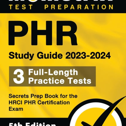 Phr Study Guide 2023-2024 - 3 Full-Length Practice Tests, Secrets Prep Book for the Hrci Phr Certification Exam: [5th Edition]