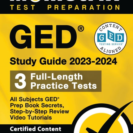 GED Study Guide 2023-2024 All Subjects - 3 Full-Length Practice Tests, GED Prep Book Secrets, Step-By-Step Review Video Tutorials: [Certified Content Alignment]