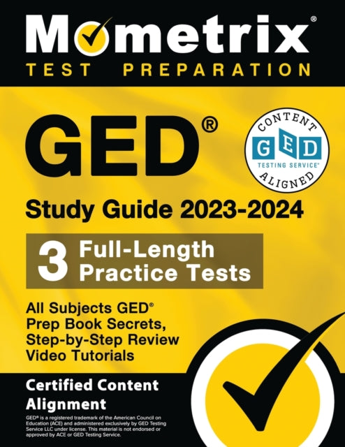 GED Study Guide 2023-2024 All Subjects - 3 Full-Length Practice Tests, GED Prep Book Secrets, Step-By-Step Review Video Tutorials: [Certified Content Alignment]