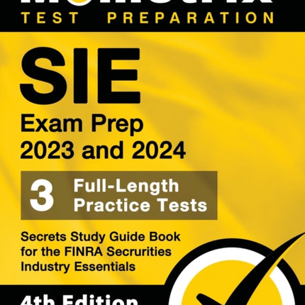 SIE Exam Prep 2023 and 2024 - 3 Full-Length Practice Tests, Secrets Study Guide Book for the FINRA Securities Industry Essentials: [4th Edition]