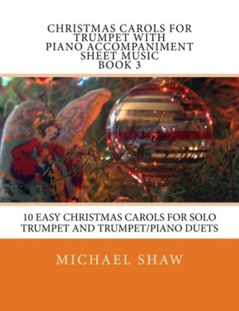 Christmas Carols For Trumpet With Piano Accompaniment Sheet Music Book 3: 10 Easy Christmas Carols For Solo Trumpet And Trumpet/Piano Duets