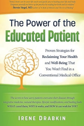 The Power of the Educated Patient: Proven Strategies for Reclaiming Your Health and Well-Being That You Won't Find in a Conventional Medical Office