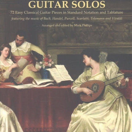 Big Book of Baroque Guitar Solos: 72 Easy Classical Guitar Pieces in Standard Notation and Tablature, Featuring the Music of Bach, Handel, Purcell, Scarlatti, Telemann and Vivaldi