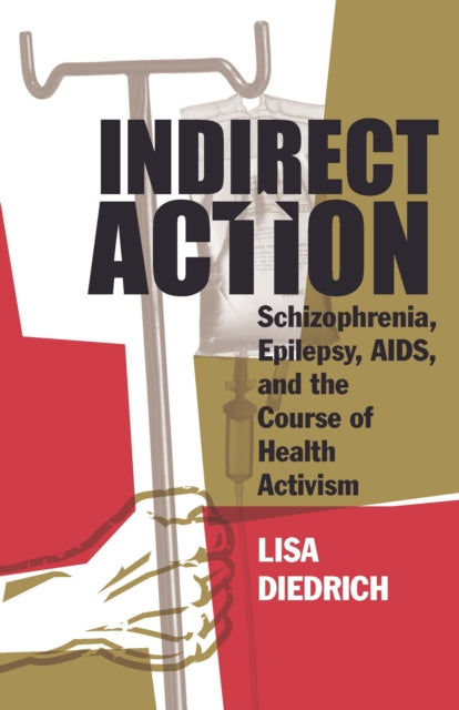 Indirect Action: Schizophrenia, Epilepsy, AIDS, and the Course of Health Activism