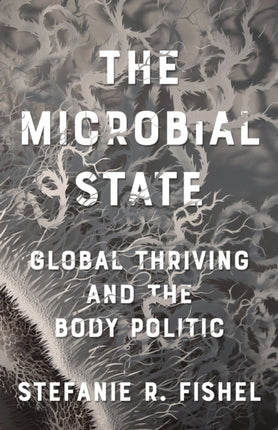 The Microbial State: Global Thriving and the Body
