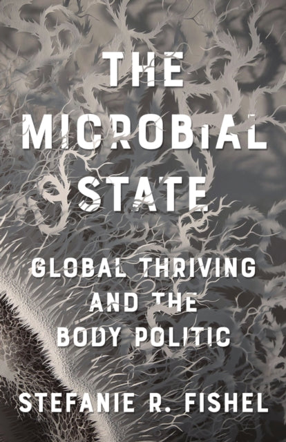 The Microbial State: Global Thriving and the Body