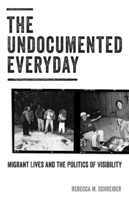 The Undocumented Everyday: Migrant Lives and the Politics of Visibility