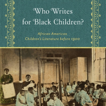 Who Writes for Black Children?: African American Children’s Literature before 1900